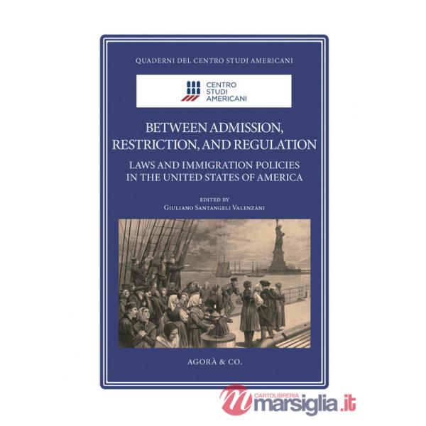 Between admission, restriction, and regulation. Laws and immigration policies in the United States of America