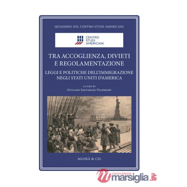 Tra accoglienza, divieti e regolamentazione. Leggi e politiche dell'immigrazione negli Stati Uniti d'America