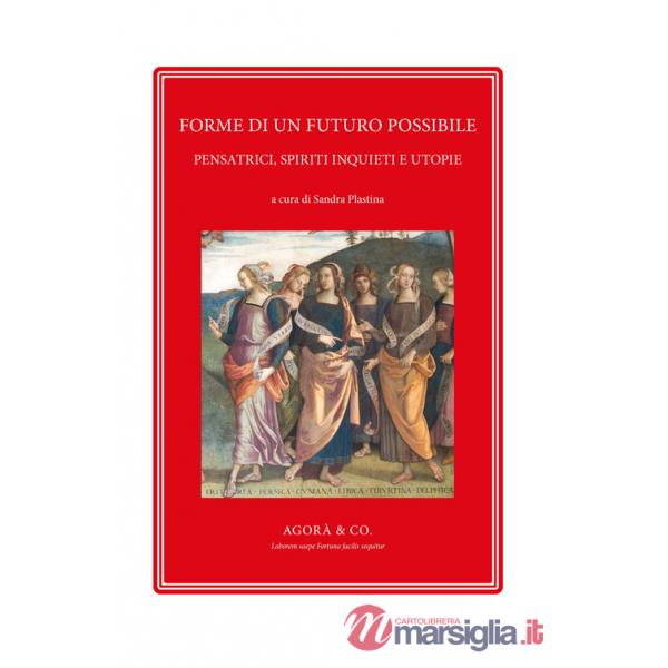 Forme di un futuro possibile. Pensatrici, spiriti inquieti e utopie