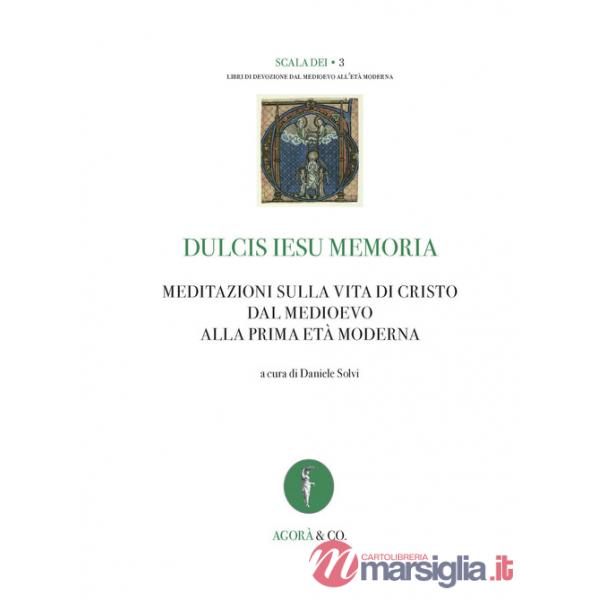 Dulcis Iesu memoria. Meditazioni sulla vita di Cristo dal Medioevo alla prima età moderna. Ediz. bilingue