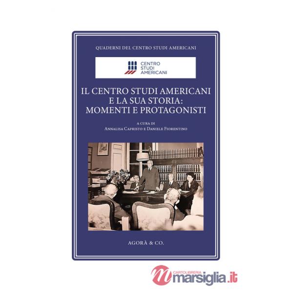 Centro Studi Americani e la sua storia: momenti e protagonisti. Ediz. illustrata (Il)