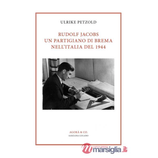Rudolf Jacobs. Un partigiano di Brema nell'Italia del 1944