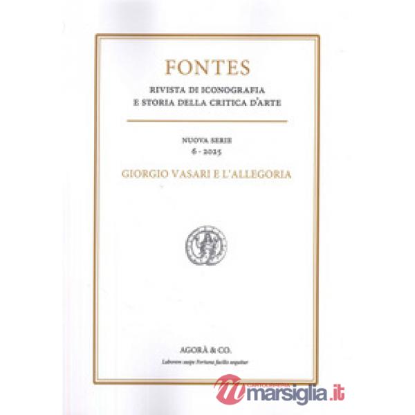 Fontes. Rivista di iconografia e storia della critica d'arte. Nuova serie (2025). Vol. 6: Giorgio Vasari e l'Allegoria