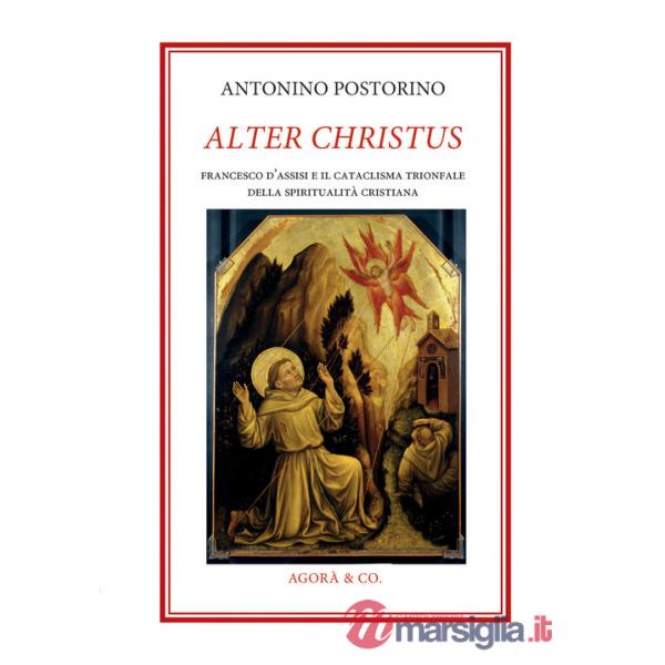 Alter Christus. Francesco d'Assisi e il cataclisma trionfale della spiritualità cristiana
