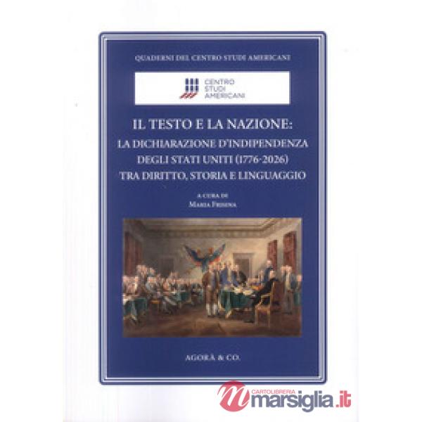 Testo e la nazione. La dichiarazione d'indipendenza degli Stati Uniti (1776-2026) tra diritto, storia e linguaggio (Il)