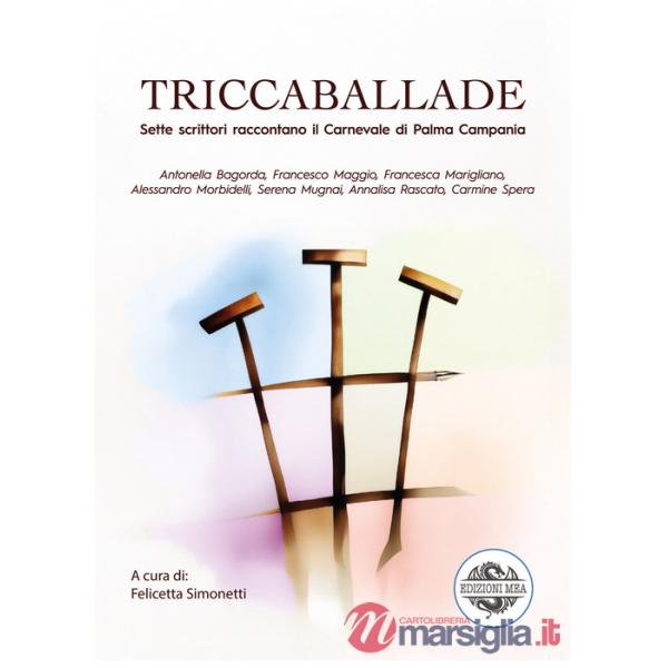 Triccaballade. Sette scrittori raccontano il Carnevale di Palma Campania
