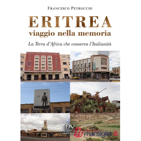 Eritrea viaggio nella memoria. La terra d'Africa che conserva l'italianità
