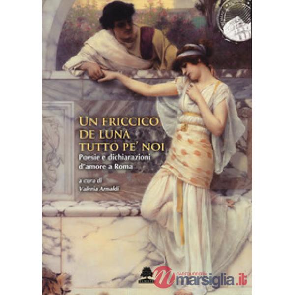 Friccico de luna tutto pe' noi. Poesie e dichiarazioni d'amore a Roma (Un)