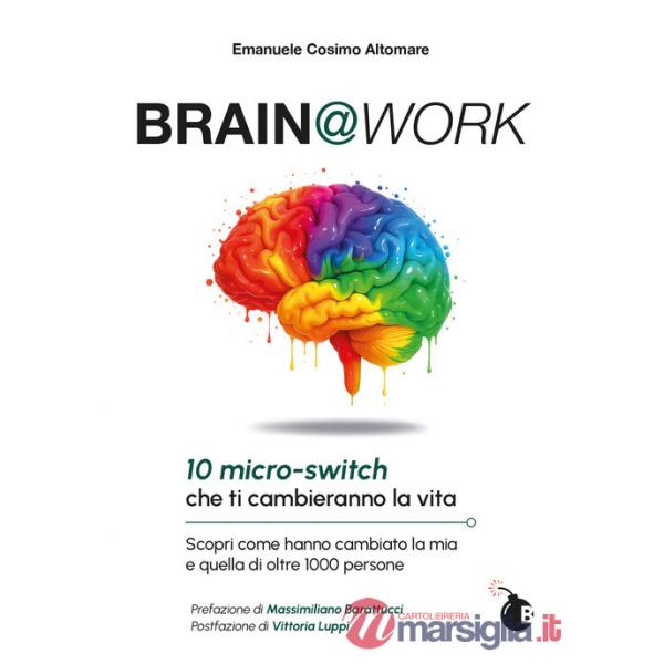 Brain@work. 10 micro-switch che ti cambieranno la vita. Scopri come hanno cambiato la mia e quella di oltre 1000 persone