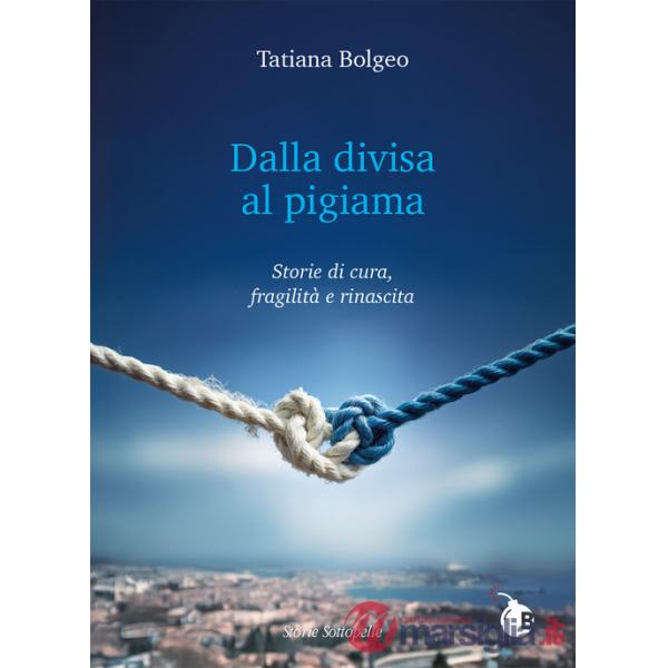 Dalla divisa al pigiama. Storie di cura, fragilità e rinascita. Ediz. integrale