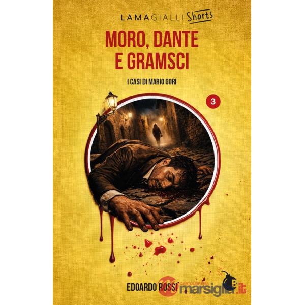 Moro, Dante e Gramsci. I casi di Mario Gori. Ediz. integrale
