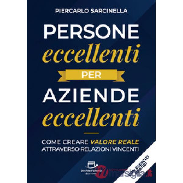 Persone eccellenti per aziende eccellenti. Come creare valore reale attraverso relazioni vincenti