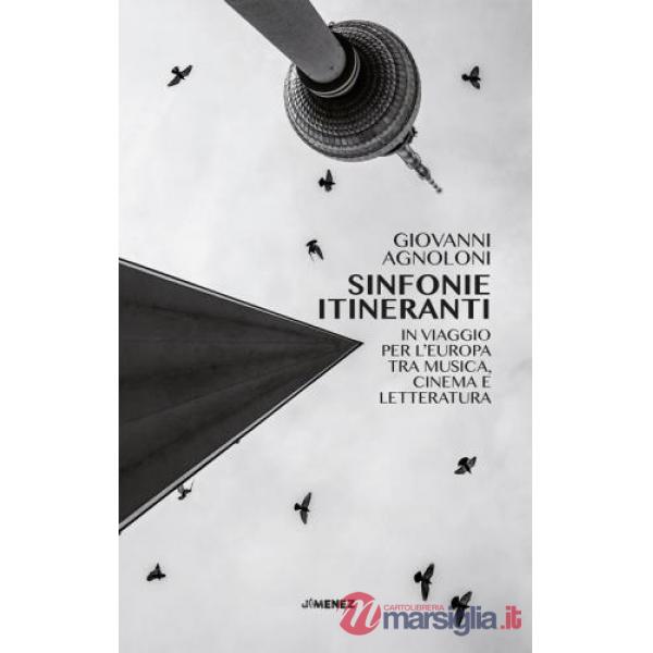 Sinfonie itineranti. In viaggio per l'Europa tra musica, cinema e letteratura