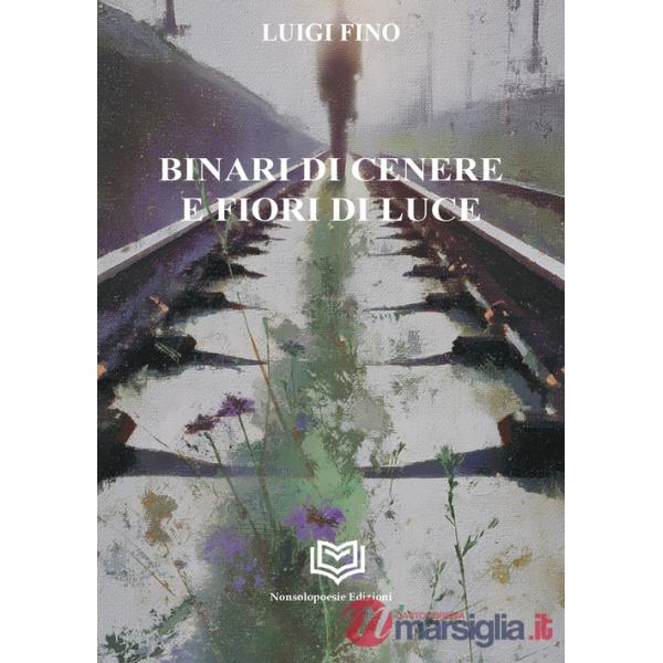 Binari di cenere e fiori di luce
