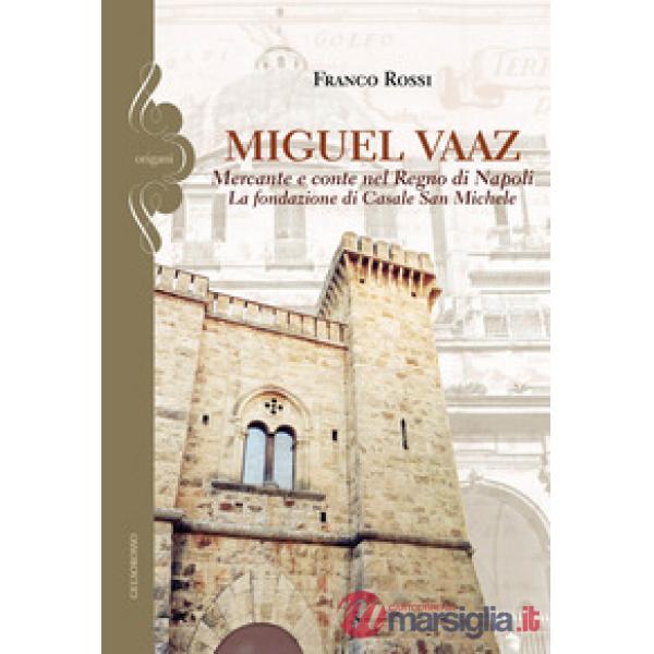 Miguel Vaaz. Mercante e conte nel Regno di Napoli. La fondazione di Casale San Michele