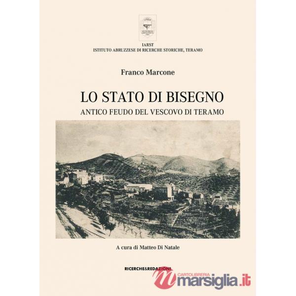 Stato di Bisegno. Antico feudo del Vescovo di Teramo. La storia, le tradizioni, i luoghi di culto e il vissuto religioso di Torr