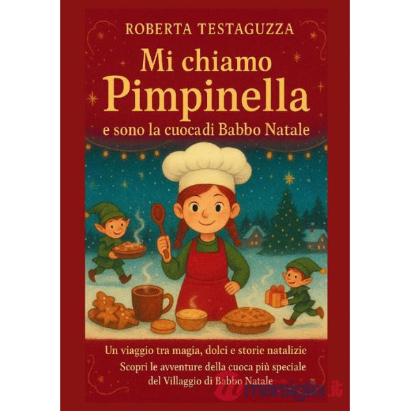 Mi chiamo Pimpinella e sono la cuoca di Babbo Natale. Un viaggio tra magia, dolci e storie natalizie