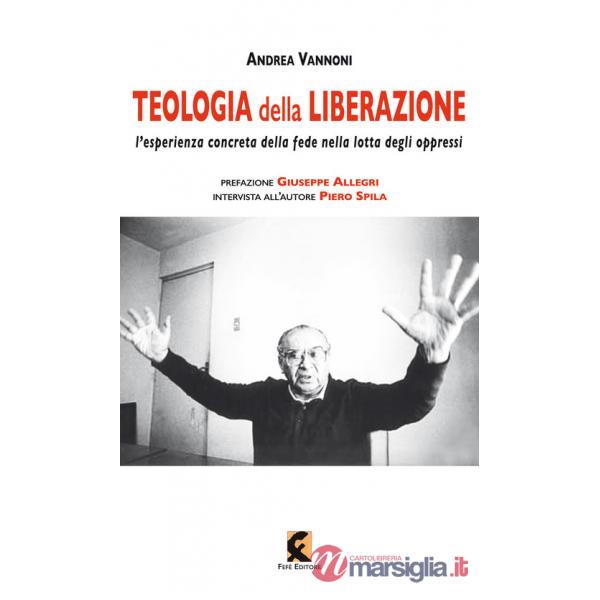 Teologia della liberazione. L'esperienza concreta della fede nella lotta degli oppressi