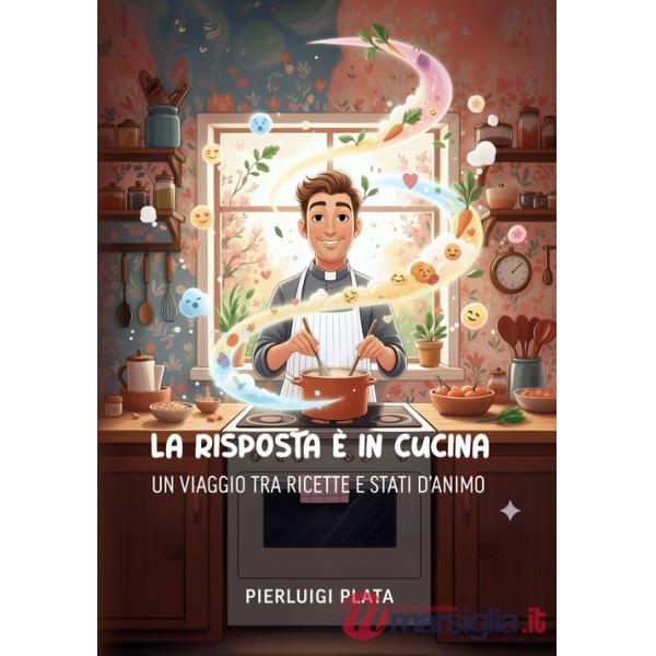 Risposta è in cucina: un viaggio tra ricette e stati d'animo (La)