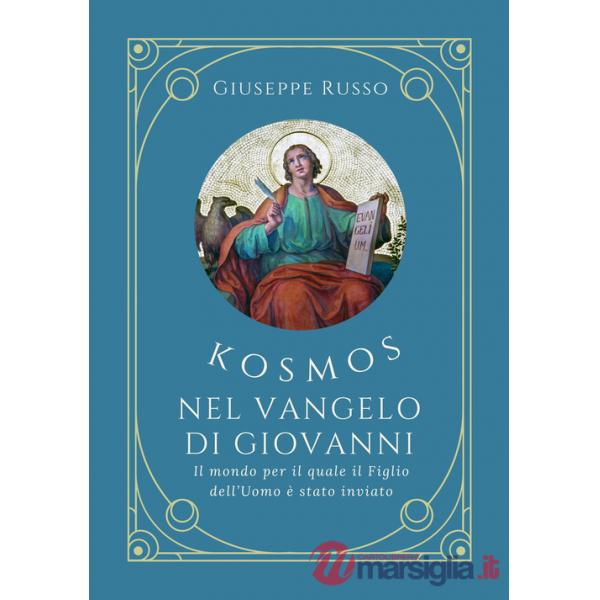 Kosmos nel Vangelo di Giovanni. Il mondo per il quale il Figlio dell'Uomo è stato inviato