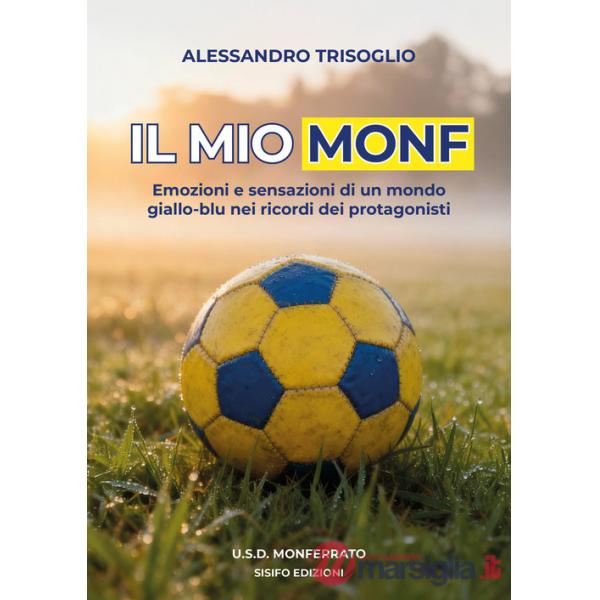 Mio Monf. Emozioni e sensazioni di un mondo giallo-blu nei ricordi dei protagonisti (Il)