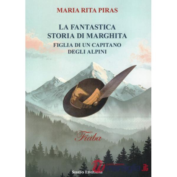 Fantastica storia di Marghita. Figlia di un capitano degli alpini (La)