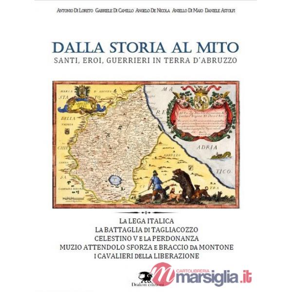 Dalla storia al mito. Santi, eroi, guerrieri in terra d'Abruzzo