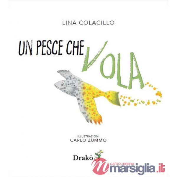 Pesce che vola. Ediz. illustrata (Un)