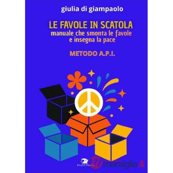 Favole in scatola. Manuale che smonta le favole e insegna la pace. Manuale API (Le)