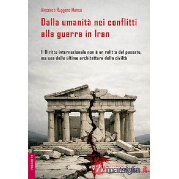 Dalla umanità nei conflitti alla guerra in Iran. Il Diritto internazionale non è un relitto del passato, ma una delle ultime arc