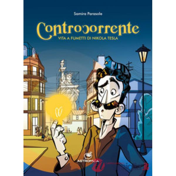 Controcorrente. Vita a Fumetti di Nikola Tesla