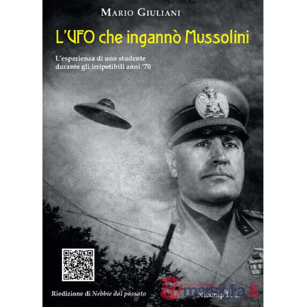UFO che ingannò Mussolini. L'esperienza di uno studente durante gli irripetibili anni '70 (L')