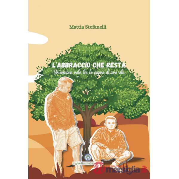 Abbraccio che resta. Un'amicizia nata tra le pagine di una vita (L')