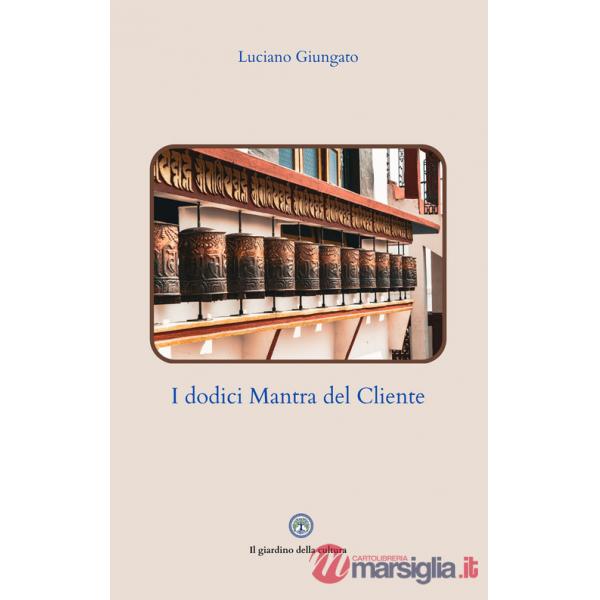 Dodici mantra del cliente. L'arte di comunicare con i clienti senza subirli (I)
