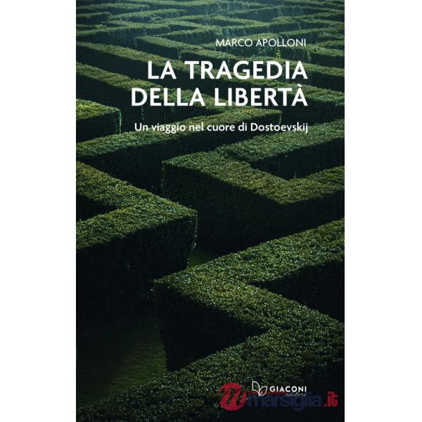Tragedia della libertà. Un viaggio nel cuore di Dostoevskij (La)