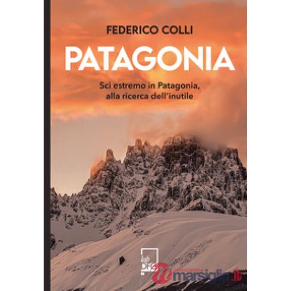 Patagonia. Sci estremo in Patagonia, alla ricerca dell'inutile