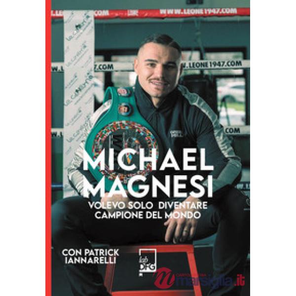 Michael Magnesi. Volevo solo diventare campione del mondo