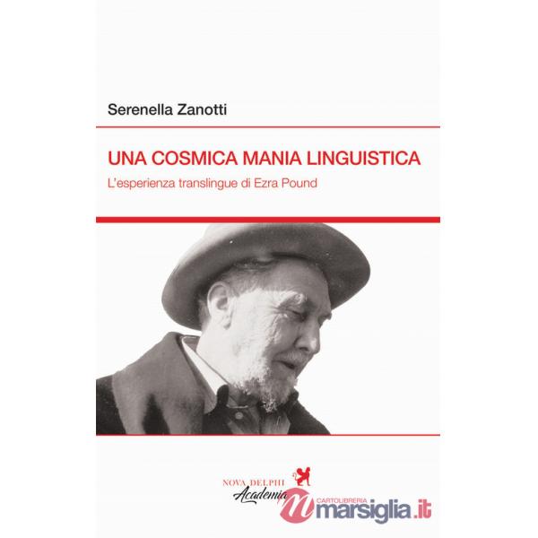 Cosmica mania linguistica. L'esperienza translingue di Ezra Pound (Una)