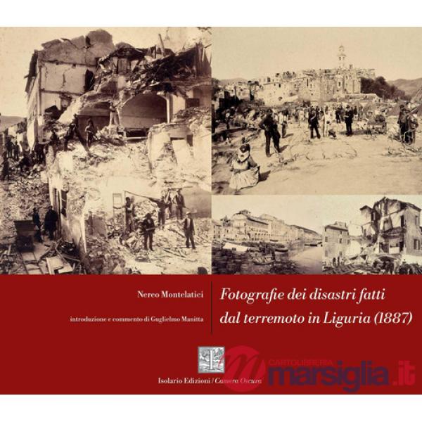 Fotografie dei disastri fatti dal terremoto in Liguria (1887). Ediz. critica