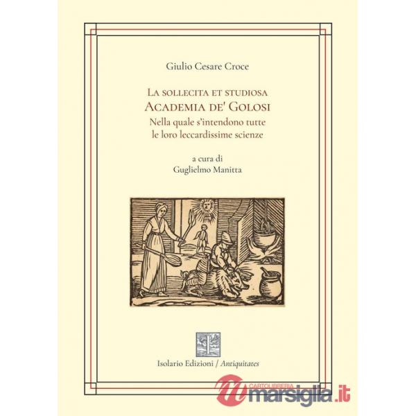 Sollecita et studiosa Academia de' Golosi nella quale s'intendono tutte le loro leccardissime scienze (La)