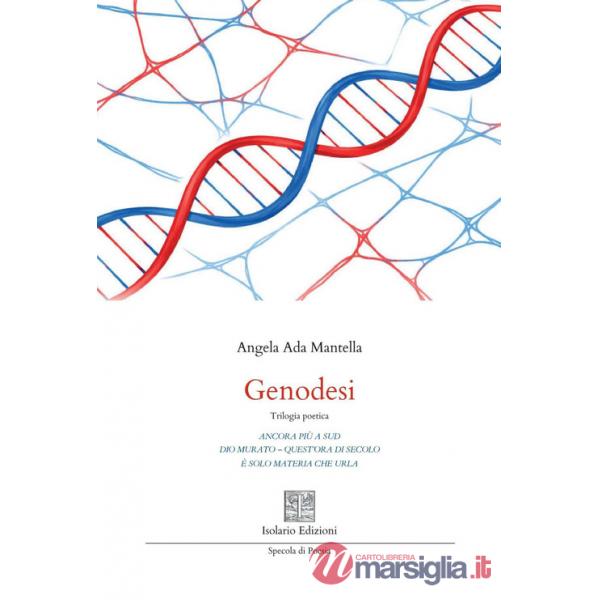 Genodesi. Trilogia poetica. Ancora più a sud-Dio murato. Quest'ora di secolo-È solo materia che urla