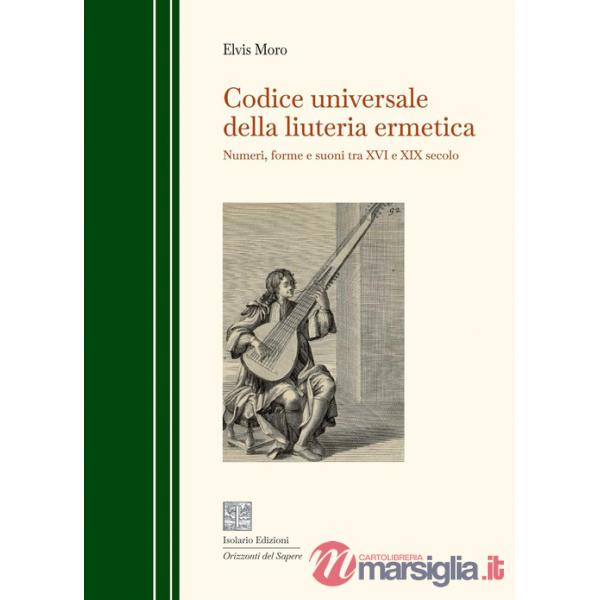 Codice universale della liuteria ermetica. Numeri, forme e suoni tra XVI e XIX secolo
