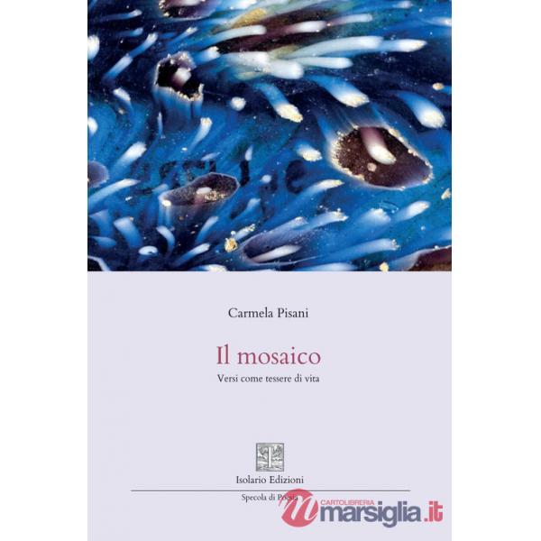 Mosaico. Versi come tessere di vita (Il)