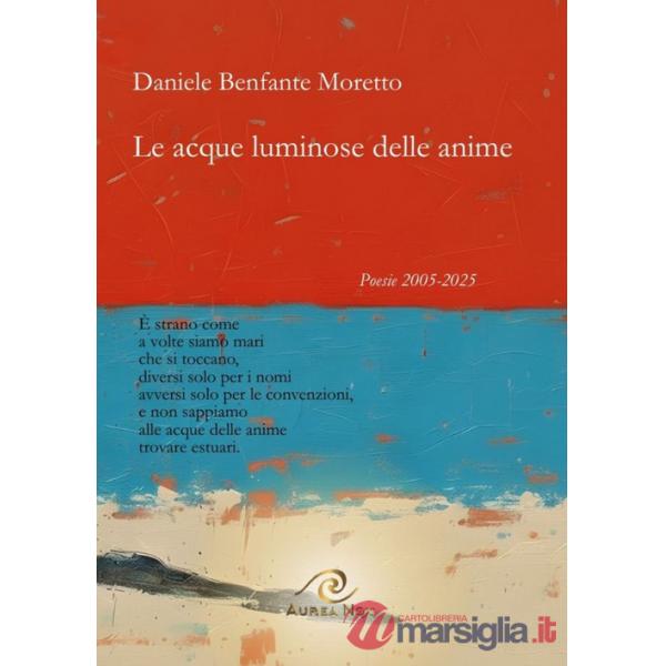 Le acque luminose delle anime. Poesie 2005-2025