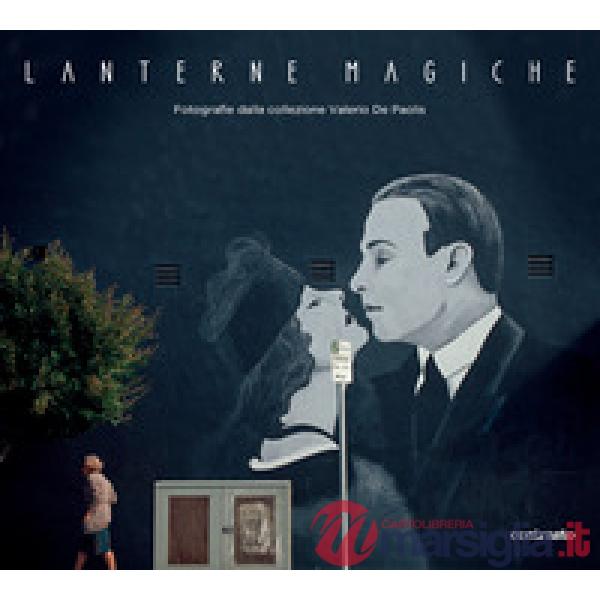 Lanterne magiche. Fotografie dalla collezione Valerio De Paolis. Catalogo della mostra (Roma, 14 febbraio-6 settembre 2026). Edi