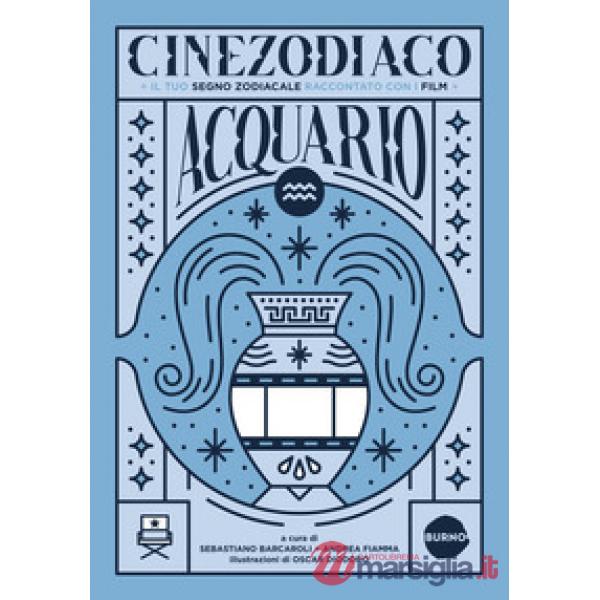 Cinezodiaco Acquario. Il tuo segno zodiacale raccontato con i film