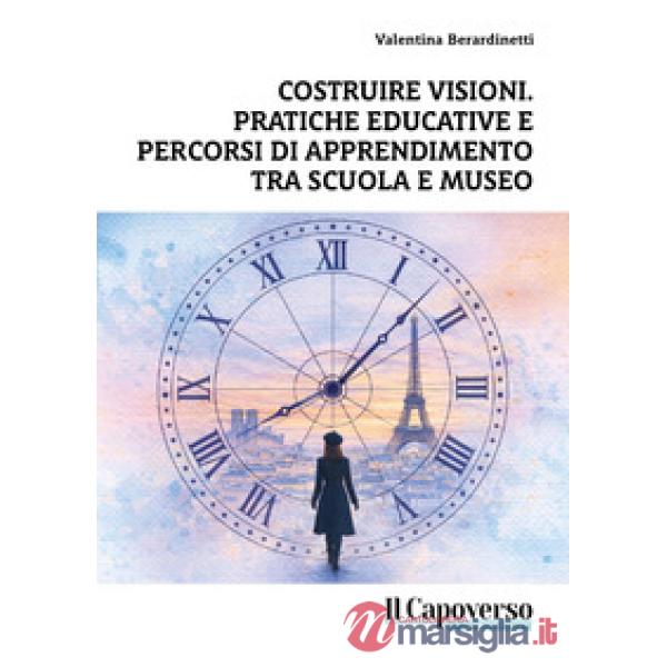 Costruire visioni. Pratiche educative e percorsi di apprendimento tra scuola e museo