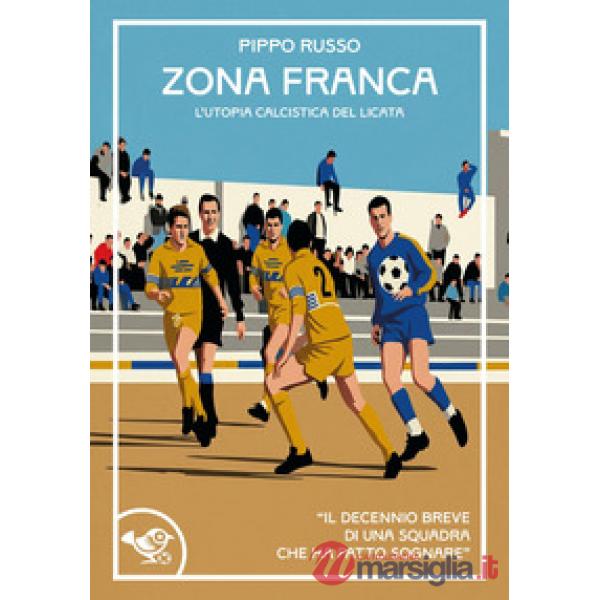 Zona franca. L'utopia calcistica del Licata