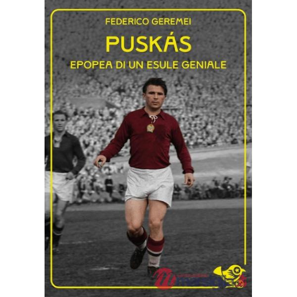 Puskás. Epopea di un esule geniale