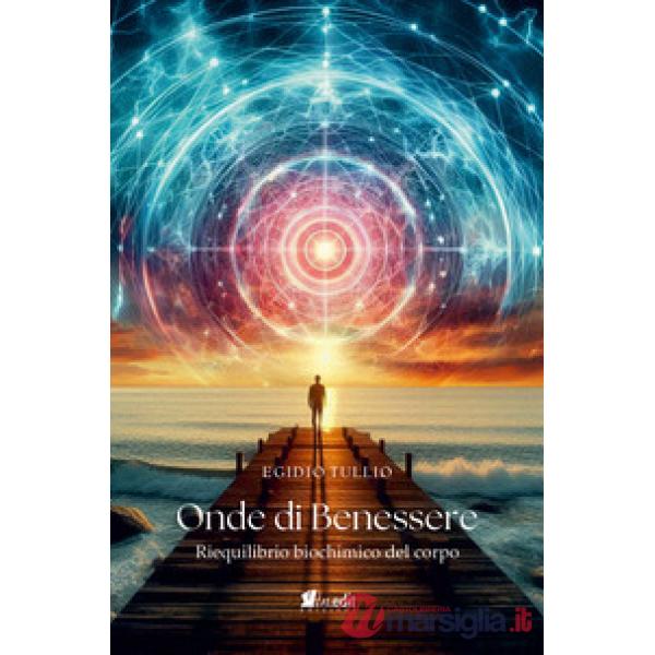 Onde di benessere. Riequilibrio biochimico del corpo. Nuova ediz.